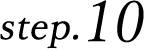 step.10