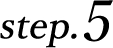 step.5